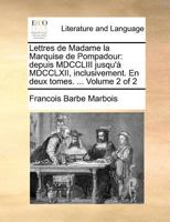Lettres de Madame la Marquise de Pompadour: depuis MDCCLIII jusqu'à MDCCLXII, inclusivement. En deux tomes. ... Volume 2 of 2 1171369131 Book Cover
