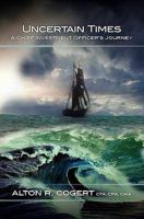 Uncertain Times: A Chief Investment Officer's Journey 1439259186 Book Cover