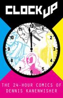 Clock Up: The 24-Hour Comics of Dennis Kanenwisher 1945173203 Book Cover