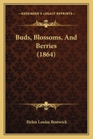 Buds, Blossoms, And Berries (1864) 1120168236 Book Cover
