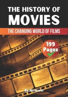 The History of Movies: The Changing World of Films (The History Series) B0DRVRSZB8 Book Cover