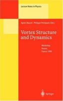 Vortex Structure and Dynamics: Lectures of a Workshop Held in Rouen, France, April 27-28, 1999 (Lecture Notes in Physics) 3540679200 Book Cover