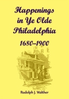 Happenings in Ye Olde Philadelphia, 1680-1900 0788441019 Book Cover