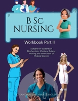 B Sc NURSING Workbook Part II: Suitable for students of Biochemistry, Zoology, Botany, Nursing and other fields of Medical Science B0BSNSJLW2 Book Cover
