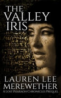 The Valley Iris: A Lost Pharaoh Chronicles Prequel (The Lost Pharaoh Chronicles Prequel Collection) B08JN3YGNT Book Cover