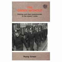 The Enemy Without: Policing and Class Consciousness in the Miner's Strike (New Directions in Criminology Series) 033509273X Book Cover