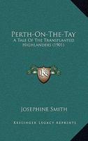 Perth-On-The-Tay; A Tale of the Transplanted Highlanders 1013792653 Book Cover