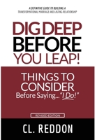 Dig Deep Before You Leap: Things To Consider Before Saying I Do! B0BCSFF57M Book Cover