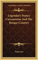 Legendary France Carcassonne And The Basque Country 0548449724 Book Cover