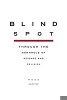 Blindspot: Through the Wormhole of Science and Religion 1942493940 Book Cover