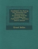Serubbabel: Ein Beitrag Zur Geschichte Der Messianischen Erwartung Und Der Entstehung Des Judentums... 1293198900 Book Cover