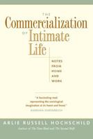 The Commercialization of Intimate Life: Notes from Home and Work 0520214889 Book Cover