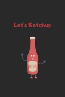 let's ketchup: Funny ketchup notebook - Perfect gift for ketchup lovers 1678593397 Book Cover