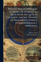 Pensées Philosophiques. Le Neveu De Rameau. La Religieuse. Jacques, Le Fataliste. Salons. Pensées Et Fragments. Poésies. Correspondance. Appendice: ... Notice De Jacques Morland 1246851563 Book Cover