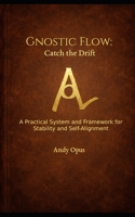 Gnostic Flow: Catch the Drift: A Practical System and Framework for Stability and Self-Alignment B0GSJDPCP8 Book Cover