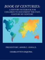 Book Of Centuries: A History Notebook For Children To Document The Past, Century By Century B0F2JBCMGJ Book Cover