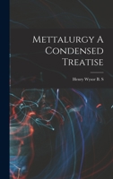 Mettalurgy A Condensed Treatise 1019275049 Book Cover