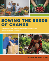 Sowing the Seeds of Change: The Story of the Community Food Bank of Southern Arizona 1941451101 Book Cover