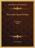 The Gesture Speech Of Man: An Address 1104390922 Book Cover