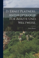 D. Ernst Platners. Anthropologie F�r Aerzte Und Weltweise. 0274797836 Book Cover