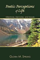 Poetic Perceptions of Life: Milestones, Memories, and Moods 1449086292 Book Cover