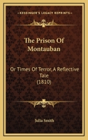 The Prison Of Montauban: Or Times Of Terror, A Reflective Tale 1165102412 Book Cover
