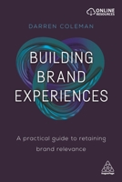 Building Brand Experiences: A Practical Guide to Retaining Brand Relevance 0749481560 Book Cover