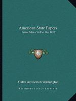 American State Papers: Indian Affairs V4 Part One 1832 1162797282 Book Cover