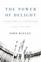 The Power of Delight: A Lifetime in Literature: Essays 1962-2002 0393058409 Book Cover