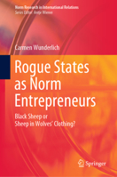 Rogue States as Norm Entrepreneurs: Black Sheep or Sheep in Wolves' Clothing? (Norm Research in International Relations) 3030279898 Book Cover