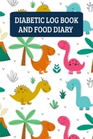 Diabetic Log Book And Food Diary: Daily Food Journal And Blood Sugar Record Book - Dinosaurs 1700067346 Book Cover