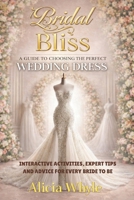 Bridal Bliss: A Guide to Choosing Your Perfect Wedding Dress 2049047002 Book Cover