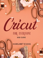 CRICUT For Everyone: 2021 Guide 1667112767 Book Cover