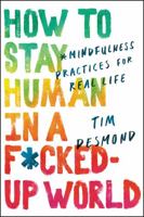 How to Stay Human in a F*cked-Up World/Cómo seguir siendo humano en un mundo j*d: Practicar la conciencia plena en la vida cotidiana 0062857584 Book Cover