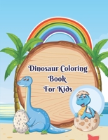 Dinosaur Coloring Book For Kids: A Perfect Dinosaur Coloring Book For Kids To Relax, Self-Regulate Their Mood And Develop Their Imagination With Fun Activities! B09SXFVLPD Book Cover