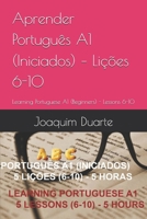 Aprender Português A1 (Iniciados) - Lições 6-10: Learning Portuguese A1 (Beginners) - Lessons 6-10 B08B325JTG Book Cover