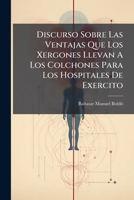 Discurso Sobre Las Ventajas Que Los Xergones Llevan A Los Colchones Para Los Hospitales De Exercito 1246292955 Book Cover