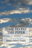 Time to Pay the Piper: Return to Animal County 154322413X Book Cover