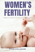 Women's Fertility: A Beginner's Guide to Increasing Fertility Through Diet 1672588502 Book Cover
