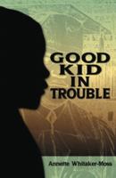 Good Kid in Trouble 1492844152 Book Cover