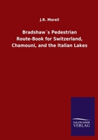 Bradshaw´s Pedestrian Route-Book for Switzerland, Chamouni, and the Italian Lakes 3846047902 Book Cover