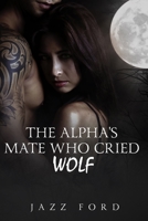 The Alpha's Mate Who Cried Wolf null Book Cover
