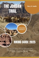 The Jordan Trail Hiking Guide 2025: One Long Walk Across a Wild and Welcoming Land—Discovering Lost Trails, Honest People, and the Quiet Beauty of Jordan Along the Way B0FH9VCLHS Book Cover