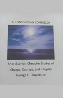 The Moon Is My Confessor B0C6G6LLR4 Book Cover