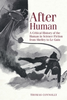 After Human : A Critical History of the Human in Science Fiction from Shelley to le Guin 1800348169 Book Cover