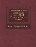 Philosophie Der Geschichte, Oder, Über Die Tradition, Erster Theil 1017239134 Book Cover