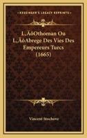 L’Othoman Ou L’Abrege Des Vies Des Empereurs Turcs (1665) 1104996065 Book Cover