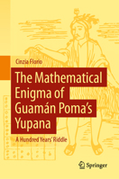 The Mathematical Enigma of Guamán Poma’s Yupana: A Hundred Years Riddle 3031926617 Book Cover