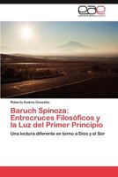Baruch Spinoza: Entrecruces Filosoficos y La Luz del Primer Principio 3848477769 Book Cover