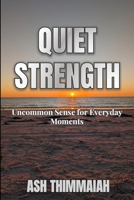 Quiet Strength: Uncommon Sense for the Moments That Matter B0GZDL98D9 Book Cover